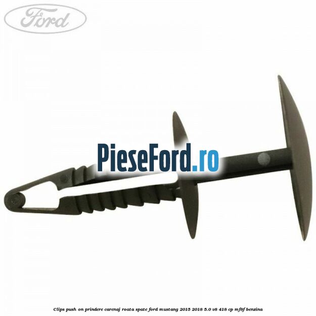 Clips push on prindere carenaj roata spate Ford Mustang 2015-2018 5.0 V8 418 cp MF8F benzina