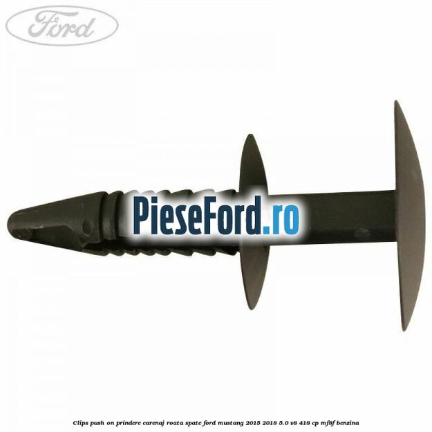 Clips push on prindere carenaj roata spate Ford Mustang 2015-2018 5.0 V8 418 cp MF8F benzina