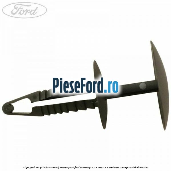 Clips push on prindere carenaj roata spate Ford Mustang 2018-2022 2.3 EcoBoost 290 cp C23HD0D benzina