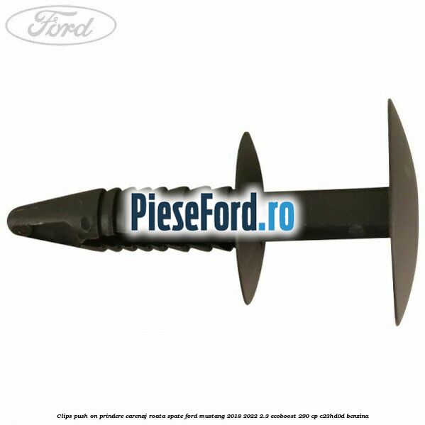 Clips push on prindere carenaj roata spate Ford Mustang 2018-2022 2.3 EcoBoost 290 cp C23HD0D benzina