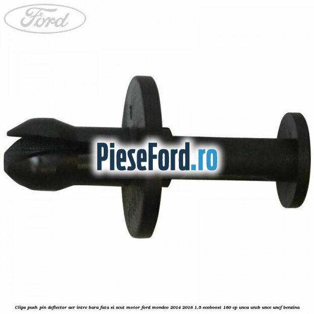 Clips push pin deflector aer intre bara fata si scut motor Ford Mondeo 2014-2018 1.5 EcoBoost 160 cp Clips push pin deflector aer intre bara fata si scut motor Ford Mondeo 2014-2018 1.5 EcoBoost 160 cp UNCA, UNCB, UNCE, UNCF benzina