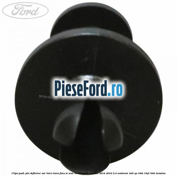 Clips push pin deflector aer intre bara fata si scut motor Ford Mondeo 2014-2018 2.0 EcoBoost 240 cp R9CB, R9CF, R9CH benzina
