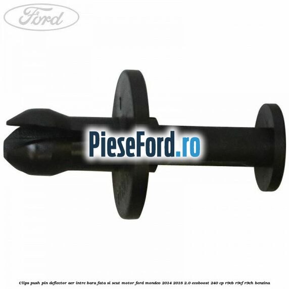 Clips push pin deflector aer intre bara fata si scut motor Ford Mondeo 2014-2018 2.0 EcoBoost 240 cp R9CB, R9CF, R9CH benzina