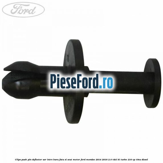 Clips push pin deflector aer intre bara fata si scut motor Ford Mondeo 2014-2018 2.0 TDCi Bi-Turbo 210 cp T9CA diesel
