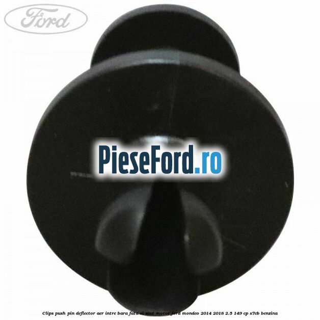 Clips push pin deflector aer intre bara fata si scut motor Ford Mondeo 2014-2018 2.5 149 cp S7CB benzina