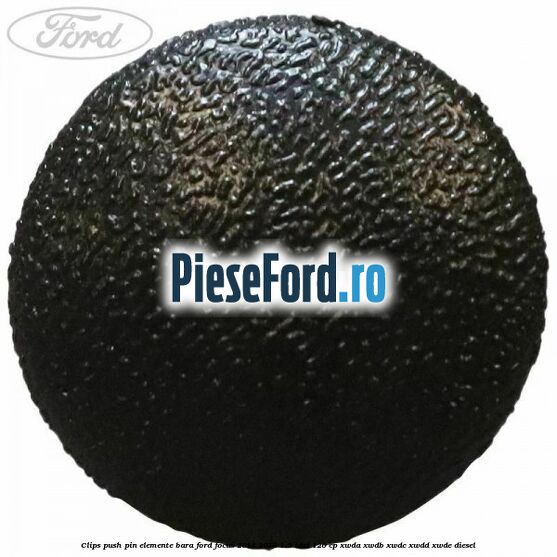 Clips push pin elemente bara Ford Focus 2014-2018 1.5 TDCi 120 cp XWDA, XWDB, XWDC, XWDD, XWDE diesel