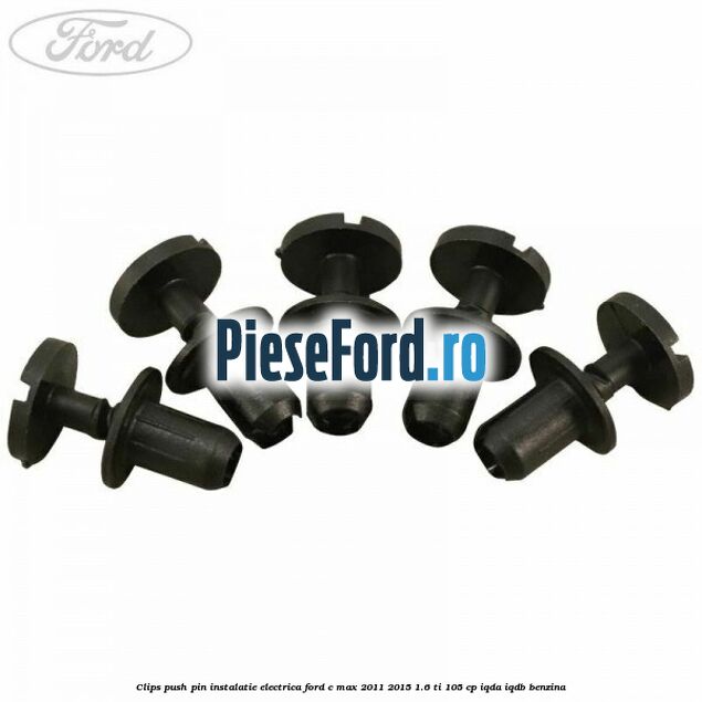Clips push pin instalatie electrica Ford C-Max 2011-2015 1.6 Ti 105 cp Clips push pin instalatie electrica Ford C-Max 2011-2015 1.6 Ti 105 cp IQDA, IQDB benzina
