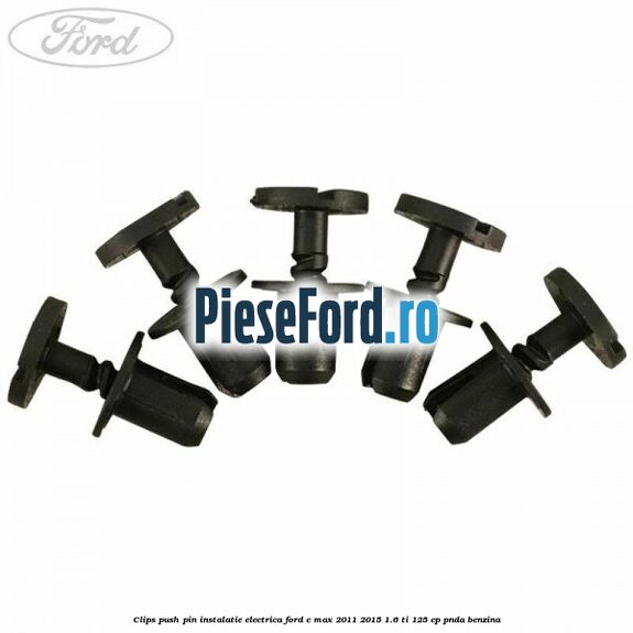 Clips push pin instalatie electrica Ford C-Max 2011-2015 1.6 Ti 125 cp PNDA benzina
