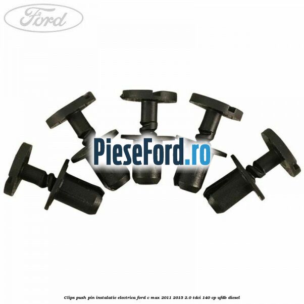 Clips push pin instalatie electrica Ford C-Max 2011-2015 2.0 TDCi 140 cp UFDB diesel