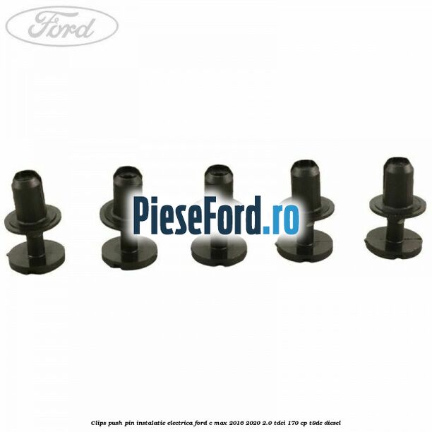 Clips push pin instalatie electrica Ford C-Max 2016-2020 2.0 TDCi 170 cp T8DE diesel