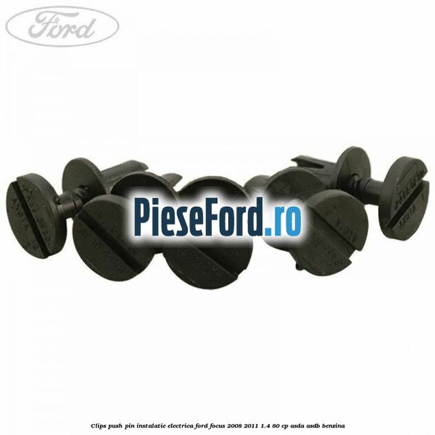Clips push pin instalatie electrica Ford Focus 2008-2011 1.4 80 cp ASDA, ASDB benzina