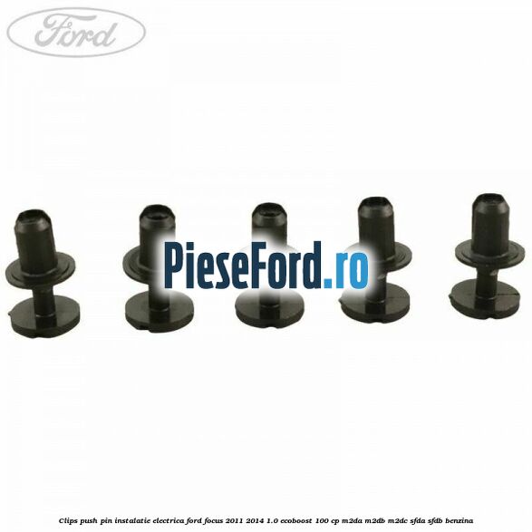 Clips push pin instalatie electrica Ford Focus 2011-2014 1.0 EcoBoost 100 cp Clips push pin instalatie electrica Ford Focus 2011-2014 1.0 EcoBoost 100 cp M2DA, M2DB, M2DC, SFDA, SFDB benzina