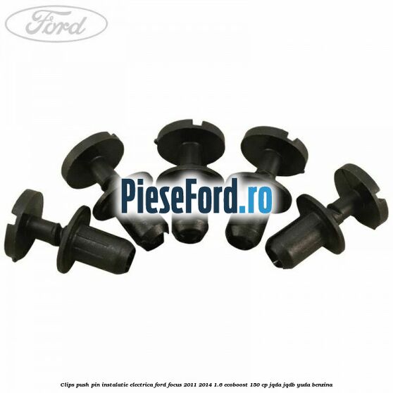 Clips push pin instalatie electrica Ford Focus 2011-2014 1.6 EcoBoost 150 cp JQDA, JQDB, YUDA benzina