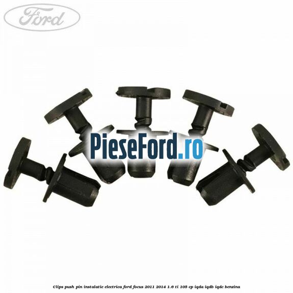 Clips push pin instalatie electrica Ford Focus 2011-2014 1.6 Ti 105 cp IQDA, IQDB, IQDC benzina