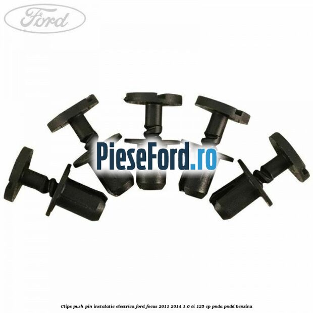 Clips push pin instalatie electrica Ford Focus 2011-2014 1.6 Ti 125 cp PNDA, PNDD benzina