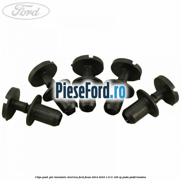 Clips push pin instalatie electrica Ford Focus 2014-2018 1.6 Ti 125 cp PNDA, PNDD benzina