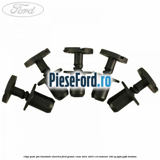 Clips push pin instalatie electrica Ford Grand C-Max 2011-2015 1.6 EcoBoost 150 cp Clips push pin instalatie electrica Ford Grand C-Max 2011-2015 1.6 EcoBoost 150 cp JQDA, JQDB benzina