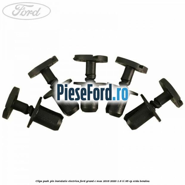 Clips push pin instalatie electrica Ford Grand C-Max 2016-2020 1.6 Ti 85 cp XTDA benzina