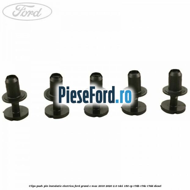 Clips push pin instalatie electrica Ford Grand C-Max 2016-2020 2.0 TDCi 150 cp T7DB, T7DC, T7DD diesel