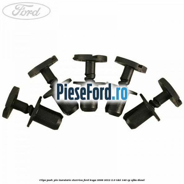 Clips push pin instalatie electrica Ford Kuga 2008-2012 2.0 TDCI 140 cp UFDA diesel