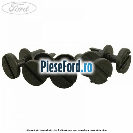 Clips push pin instalatie electrica Ford Kuga 2013-2016 2.0 TDCi 4x4 136 cp UKMA diesel