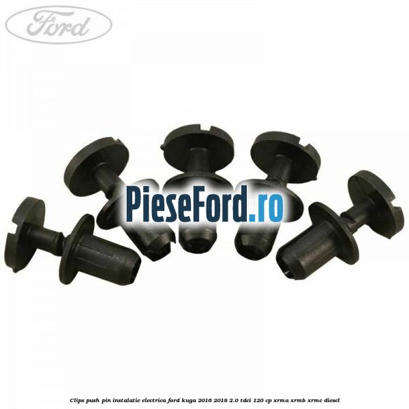 Clips push pin instalatie electrica Ford Kuga 2016-2018 2.0 TDCi 120 cp XRMA, XRMB, XRMC diesel