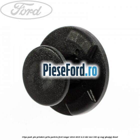 Clips push pin prindere grila parbriz Ford Ranger 2012-2015 2.2 TDCi 4x4 150 cp ENQJ, GBVAJQJ diesel