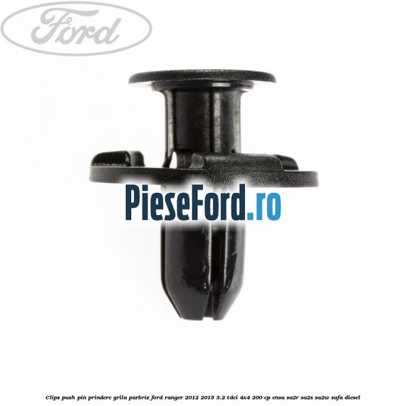 Clips push pin prindere grila parbriz Ford Ranger 2012-2015 3.2 TDCi 4x4 200 cp Clips push pin prindere grila parbriz Ford Ranger 2012-2015 3.2 TDCi 4x4 200 cp ENSA, SA2R, SA2S, SA2W, SAFA diesel