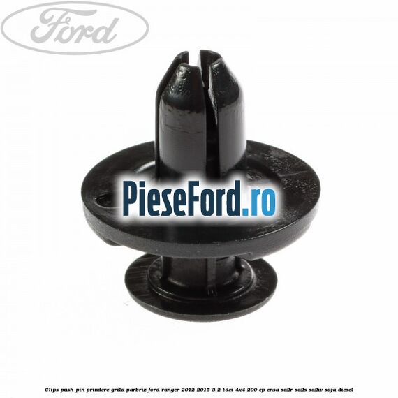 Clips push pin prindere grila parbriz Ford Ranger 2012-2015 3.2 TDCi 4x4 200 cp Clips push pin prindere grila parbriz Ford Ranger 2012-2015 3.2 TDCi 4x4 200 cp ENSA, SA2R, SA2S, SA2W, SAFA diesel