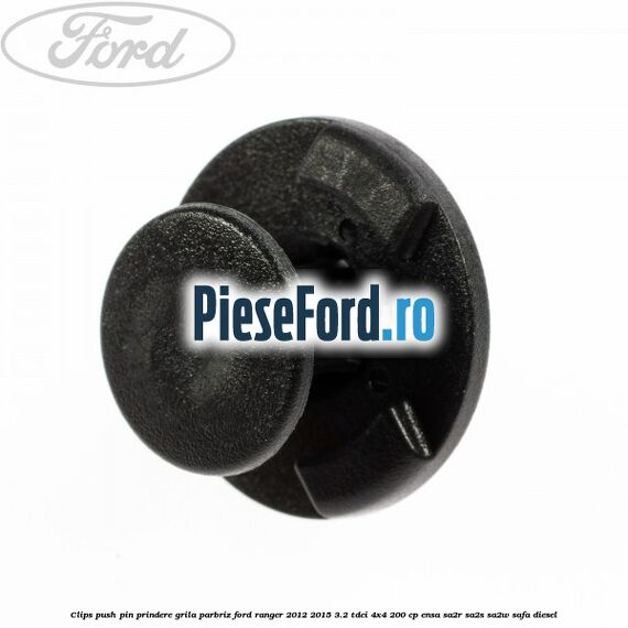 Clips push pin prindere grila parbriz Ford Ranger 2012-2015 3.2 TDCi 4x4 200 cp Clips push pin prindere grila parbriz Ford Ranger 2012-2015 3.2 TDCi 4x4 200 cp ENSA, SA2R, SA2S, SA2W, SAFA diesel