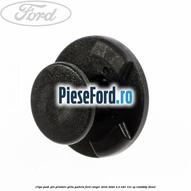 Clips push pin prindere grila parbriz Ford Ranger 2016-2020 2.2 TDCi 131 cp T22DD0P diesel