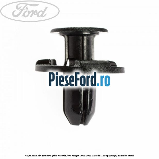 Clips push pin prindere grila parbriz Ford Ranger 2016-2020 2.2 TDCi 160 cp GBVAJQJ, T22DD0P diesel