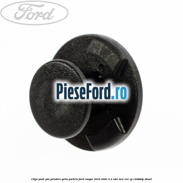 Clips push pin prindere grila parbriz Ford Ranger 2016-2020 2.2 TDCi 4x4 131 cp T22DD0P diesel
