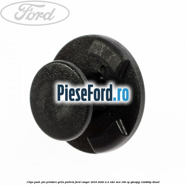 Clips push pin prindere grila parbriz Ford Ranger 2016-2020 2.2 TDCi 4x4 160 cp GBVAJQJ, T22DD0P diesel