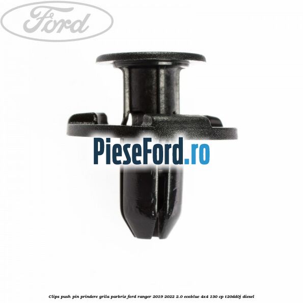 Clips push pin prindere grila parbriz Ford Ranger 2019-2022 2.0 EcoBlue 4x4 130 cp T20DD0J diesel