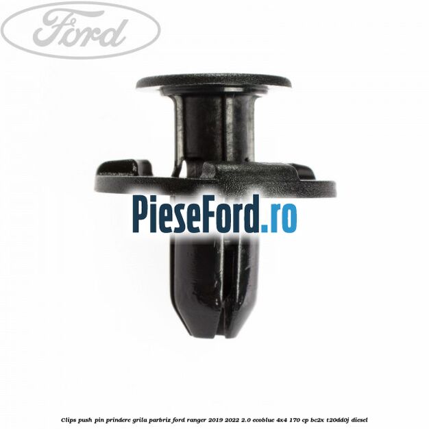 Clips push pin prindere grila parbriz Ford Ranger 2019-2022 2.0 EcoBlue 4x4 170 cp BC2X, T20DD0J diesel