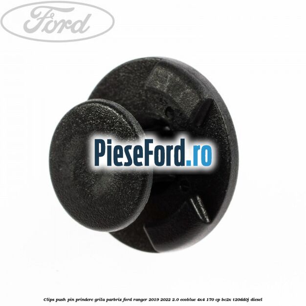 Clips push pin prindere grila parbriz Ford Ranger 2019-2022 2.0 EcoBlue 4x4 170 cp BC2X, T20DD0J diesel