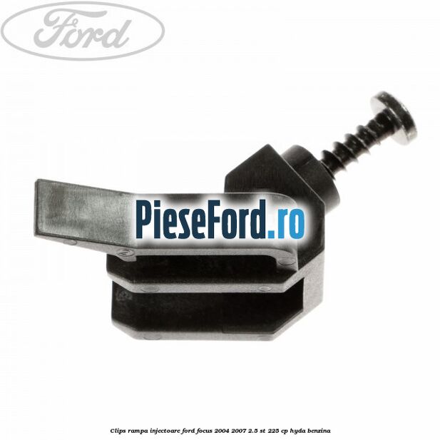 Clips rampa injectoare Ford Focus 2004-2007 2.5 ST 225 cp HYDA benzina