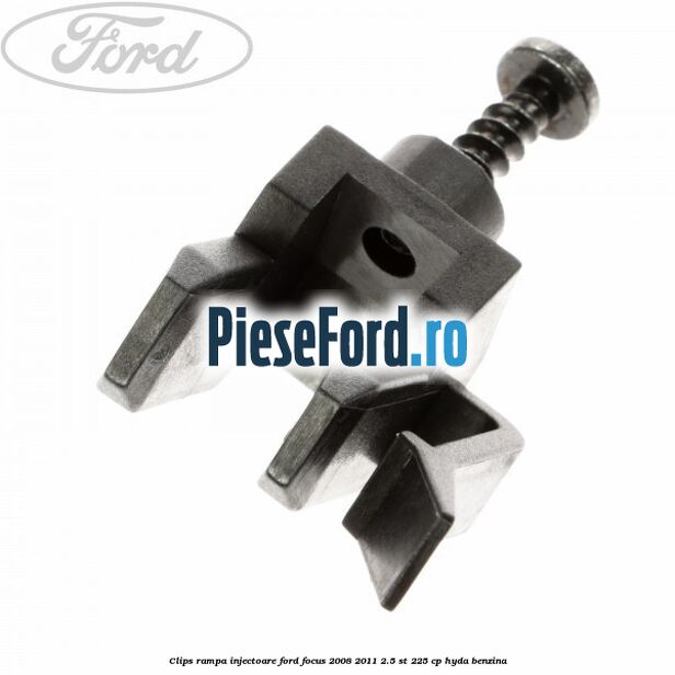 Clips rampa injectoare Ford Focus 2008-2011 2.5 ST 225 cp HYDA benzina