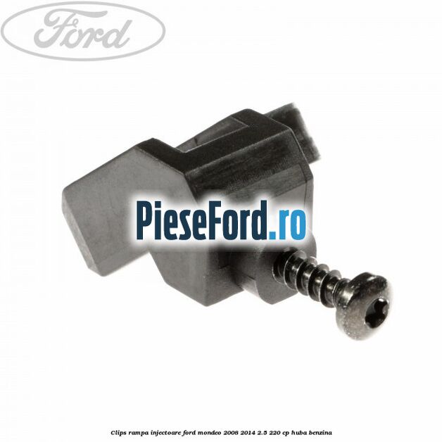 Clips rampa injectoare Ford Mondeo 2008-2014 2.5 220 cp HUBA benzina