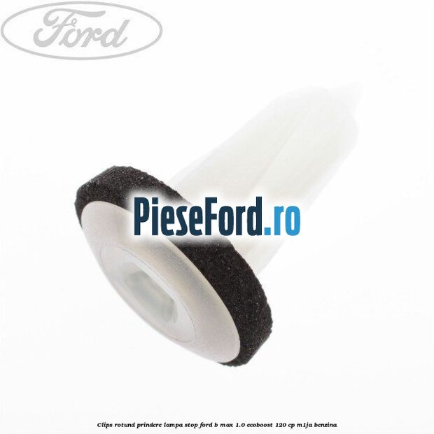 Clips rotund prindere lampa stop Ford B-Max 1.0 EcoBoost 120 cp M1JA benzina