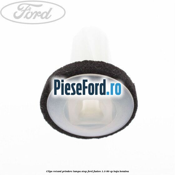 Clips rotund prindere lampa stop Ford Fusion 1.3 60 cp Clips rotund prindere lampa stop Ford Fusion 1.3 60 cp BAJA benzina