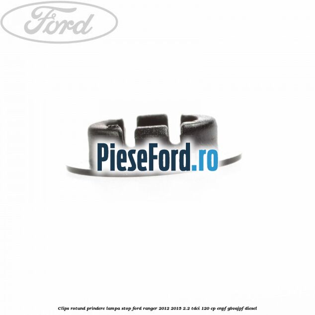 Clips rotund prindere lampa stop Ford Ranger 2012-2015 2.2 TDCi 120 cp ENPF, GBVAJPF diesel
