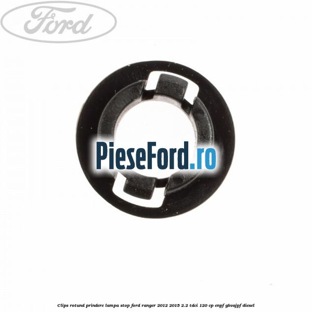 Clips rotund prindere lampa stop Ford Ranger 2012-2015 2.2 TDCi 120 cp ENPF, GBVAJPF diesel