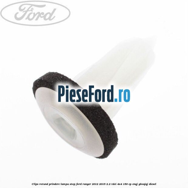 Clips rotund prindere lampa stop Ford Ranger 2012-2015 2.2 TDCi 4x4 150 cp Clips rotund prindere lampa stop Ford Ranger 2012-2015 2.2 TDCi 4x4 150 cp ENQJ, GBVAJQJ diesel