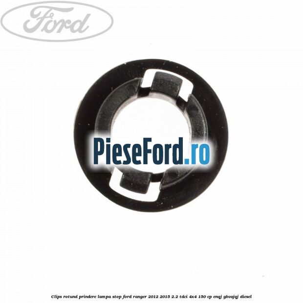 Clips rotund prindere lampa stop Ford Ranger 2012-2015 2.2 TDCi 4x4 150 cp ENQJ, GBVAJQJ diesel