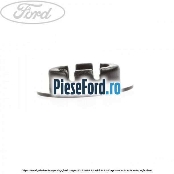 Clips rotund prindere lampa stop Ford Ranger 2012-2015 3.2 TDCi 4x4 200 cp ENSA, SA2R, SA2S, SA2W, SAFA diesel