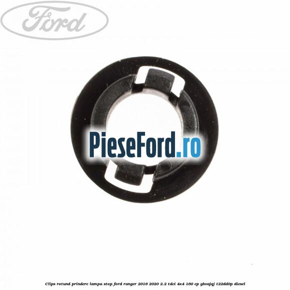 Clips rotund prindere lampa stop Ford Ranger 2016-2020 2.2 TDCi 4x4 160 cp Clips rotund prindere lampa stop Ford Ranger 2016-2020 2.2 TDCi 4x4 160 cp GBVAJQJ, T22DD0P diesel