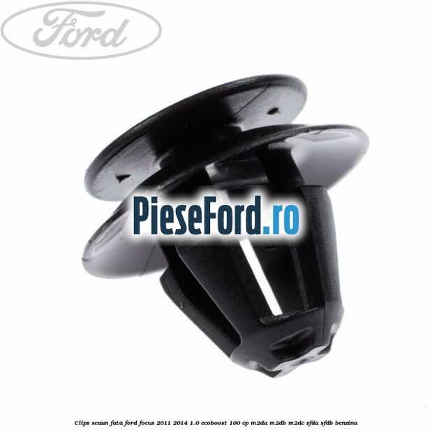 Clips scaun fata Ford Focus 2011-2014 1.0 EcoBoost 100 cp M2DA, M2DB, M2DC, SFDA, SFDB benzina