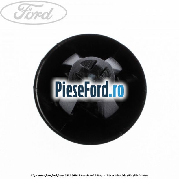 Clips scaun fata Ford Focus 2011-2014 1.0 EcoBoost 100 cp M2DA, M2DB, M2DC, SFDA, SFDB benzina